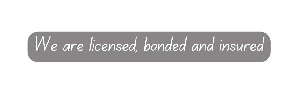 We are licensed bonded and insured